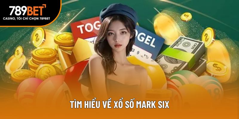 Tìm hiểu về xổ số Mark Six